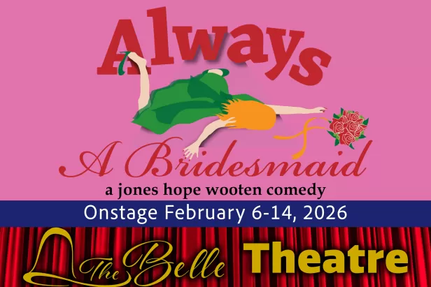 Always A Bridesmaid onstage February 6-14, 2026
